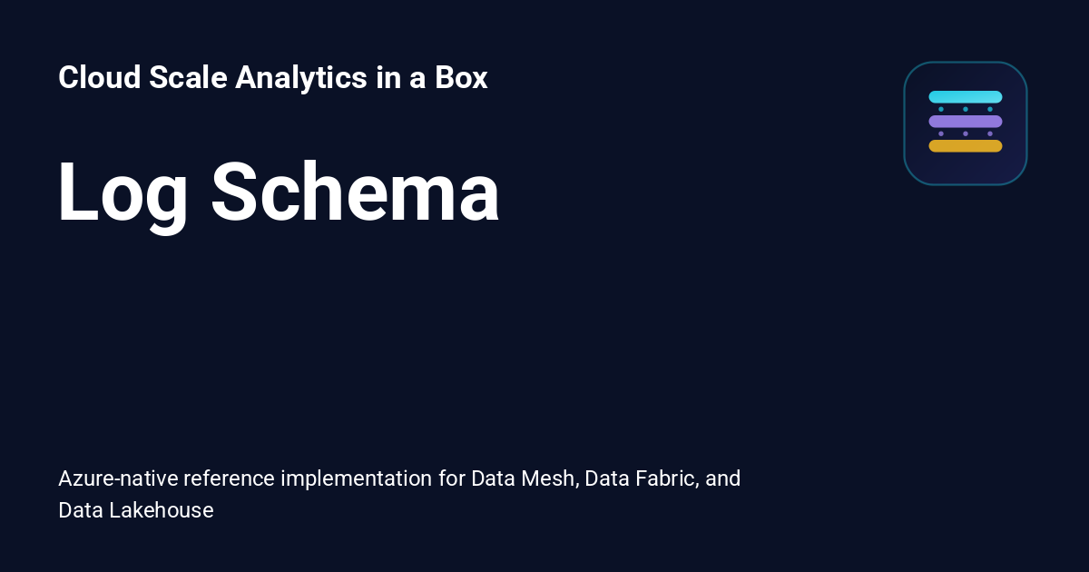 Log Schema - Cloud Scale Analytics in a Box