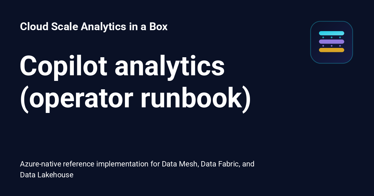 Copilot analytics (operator runbook) - Cloud Scale Analytics in a Box