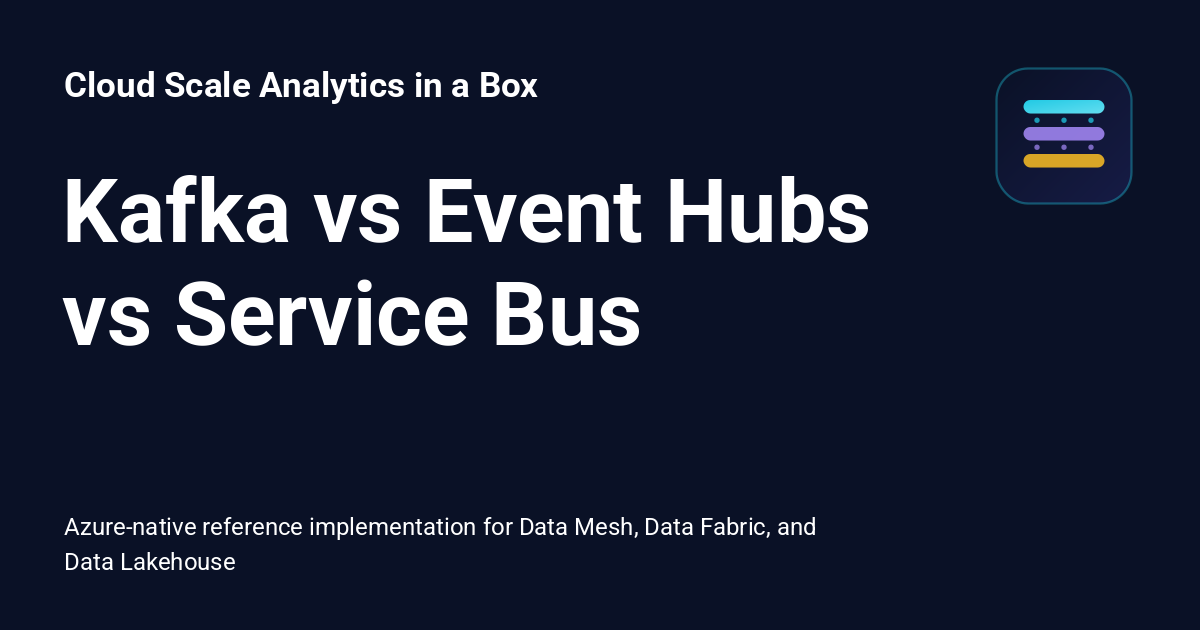 Kafka vs Event Hubs vs Service Bus - Cloud Scale Analytics in a Box