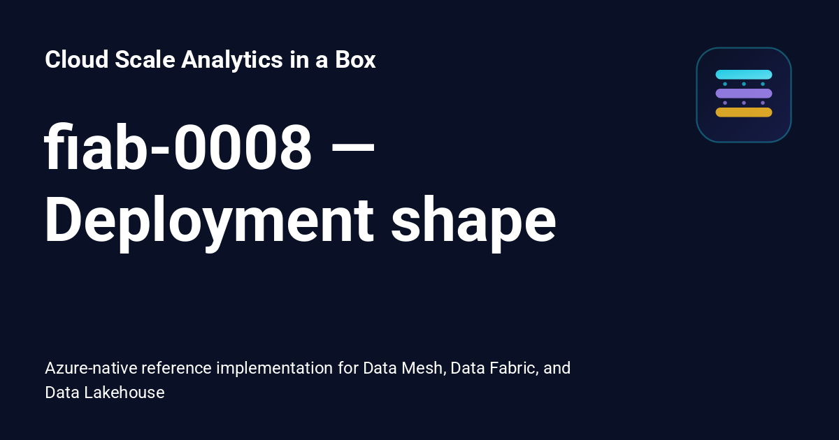 fiab-0008 — Deployment shape - Cloud Scale Analytics in a Box