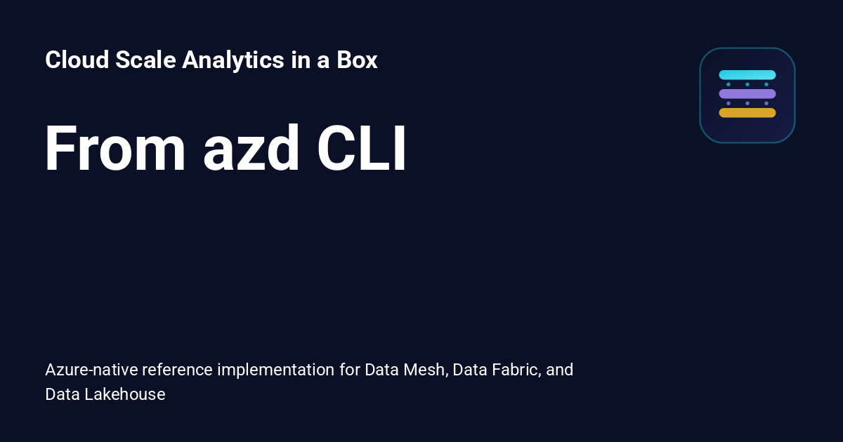 From azd CLI - Cloud Scale Analytics in a Box