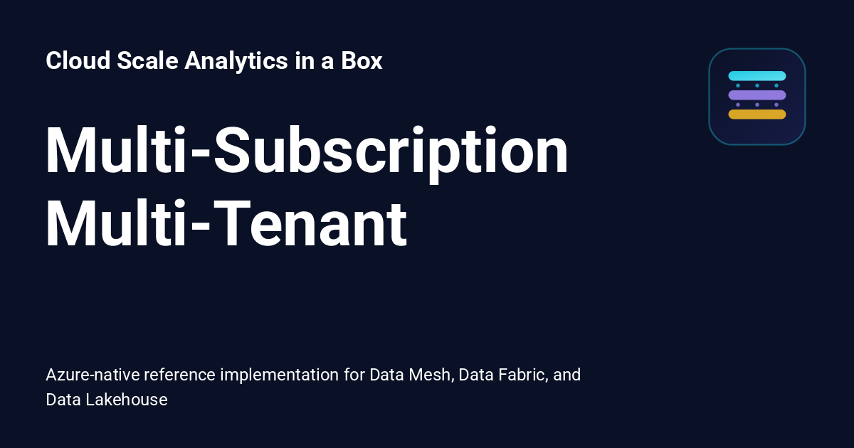 Multi-Subscription Multi-Tenant - Cloud Scale Analytics in a Box