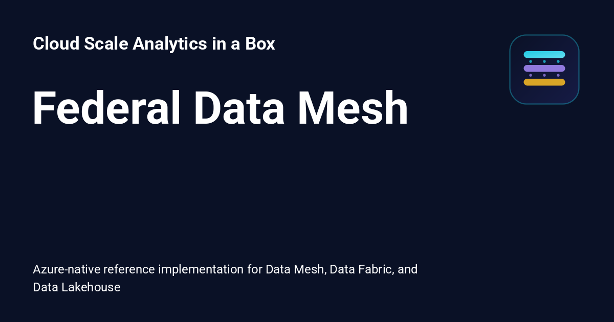 Federalized Data Federal Data Mesh - Cloud Scale Analytics in a Box