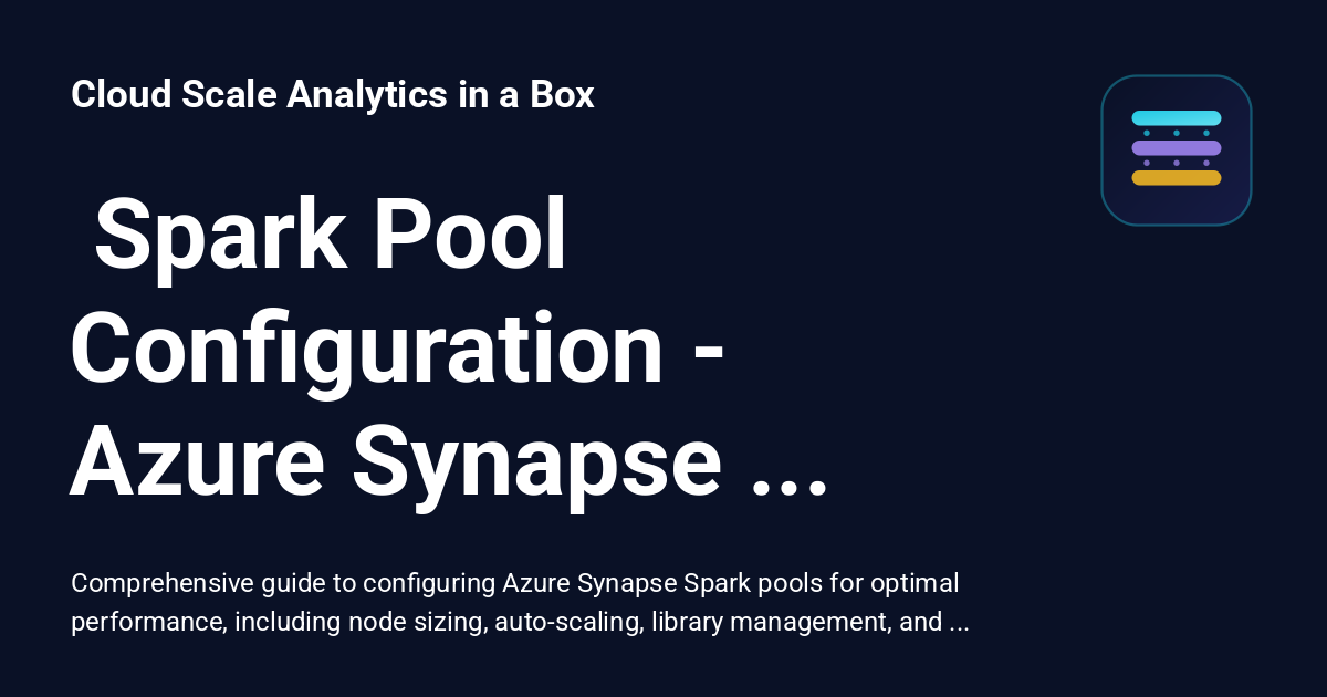 ️ Spark Pool Configuration - Azure Synapse Analytics - Cloud Scale ...