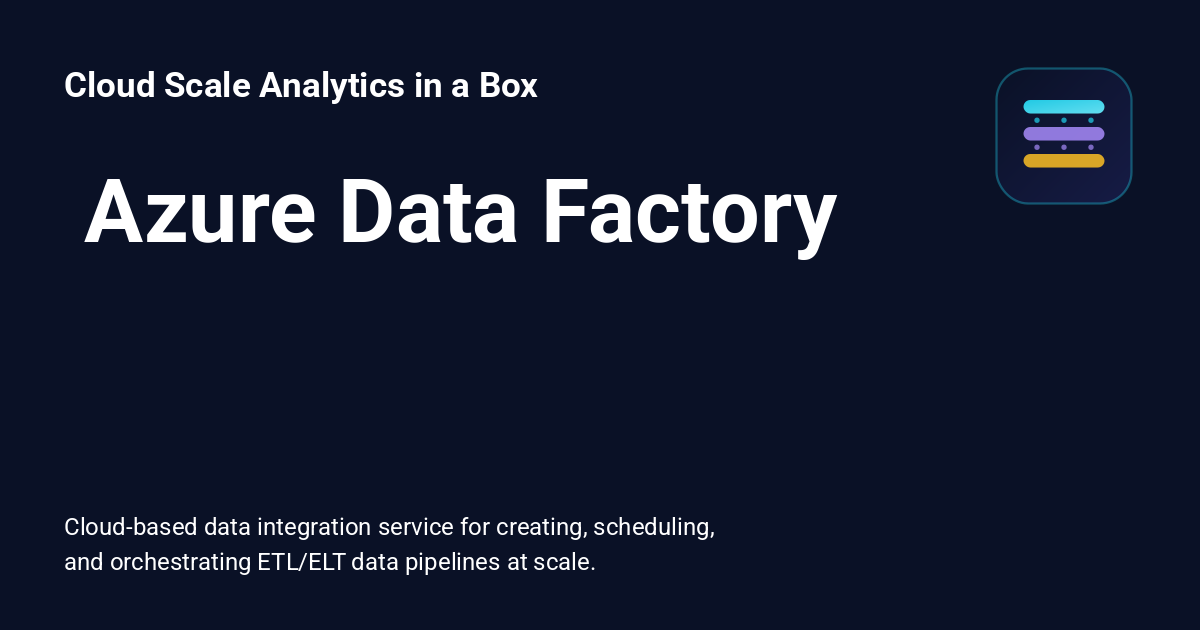 ️ Azure Data Factory - Cloud Scale Analytics in a Box