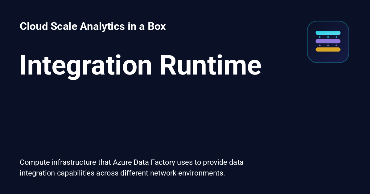 Integration Runtime - Cloud Scale Analytics in a Box