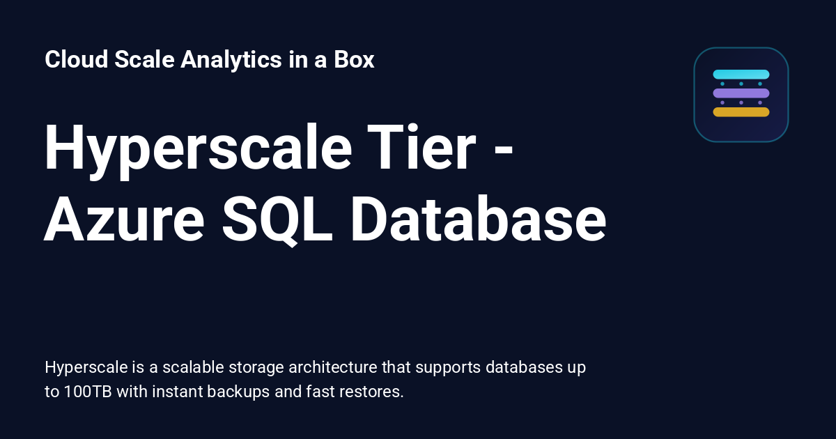 Hyperscale Tier - Azure SQL Database - Cloud Scale Analytics in a Box
