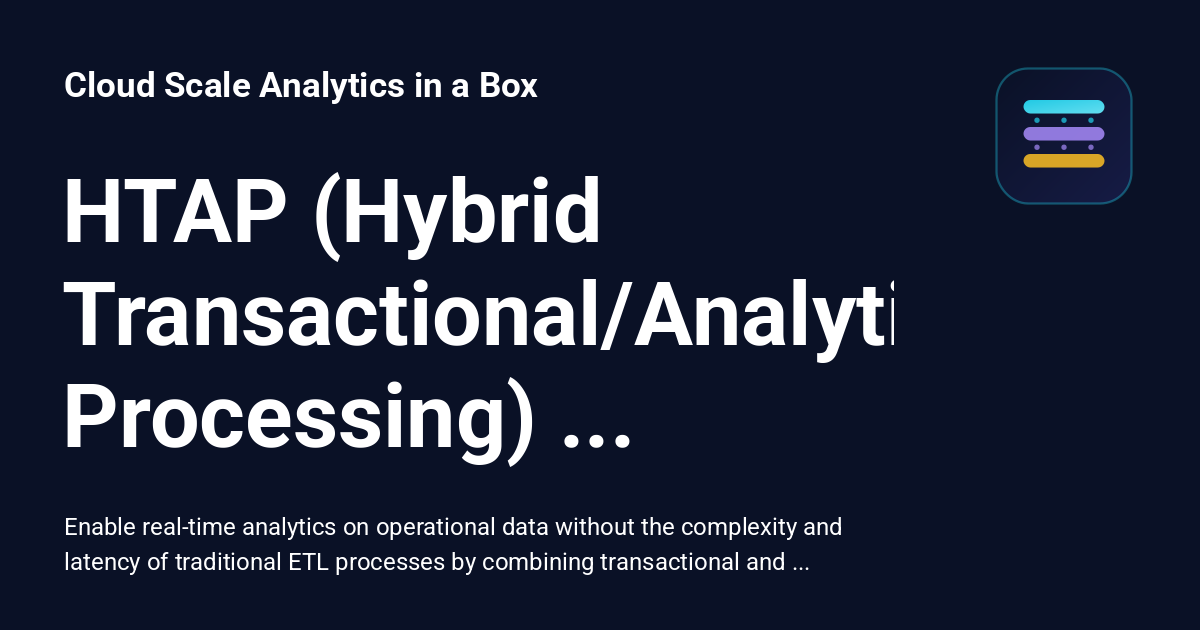 HTAP (Hybrid Transactional/Analytical Processing) Patterns - Cloud ...