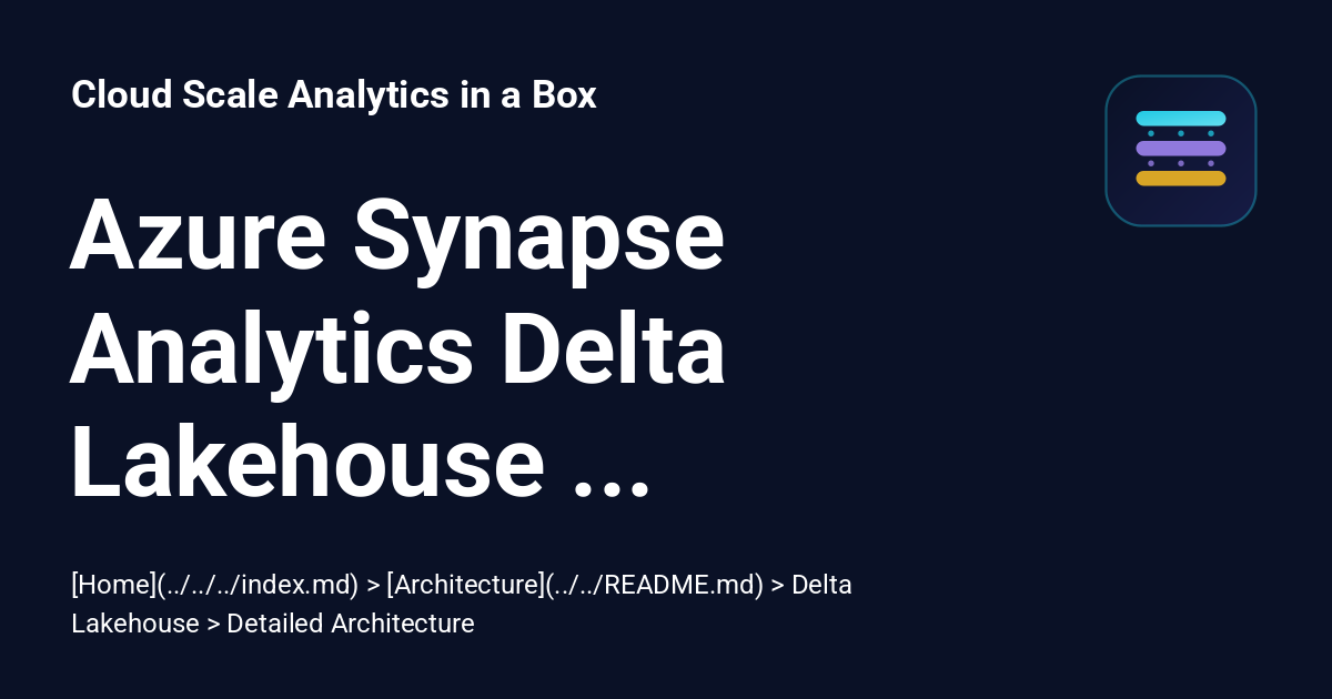 Azure Synapse Analytics Delta Lakehouse Detailed Architecture - Cloud ...