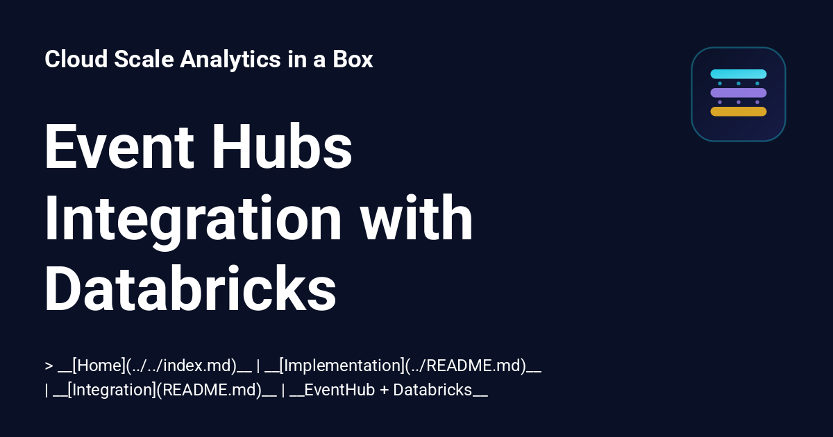 Event Hubs Integration with Databricks - Cloud Scale Analytics in a Box