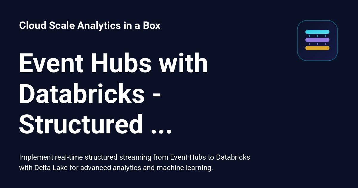 Event Hubs with Databricks - Structured Streaming - Cloud Scale ...