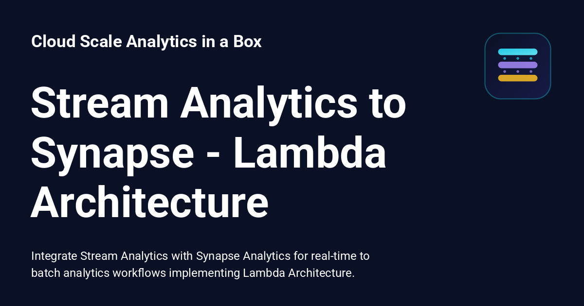 Stream Analytics to Synapse - Lambda Architecture - Cloud Scale ...