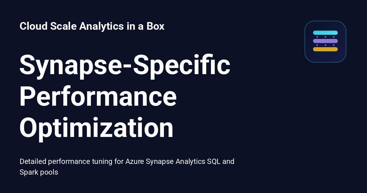 Synapse-Specific Performance Optimization - Cloud Scale Analytics in a Box