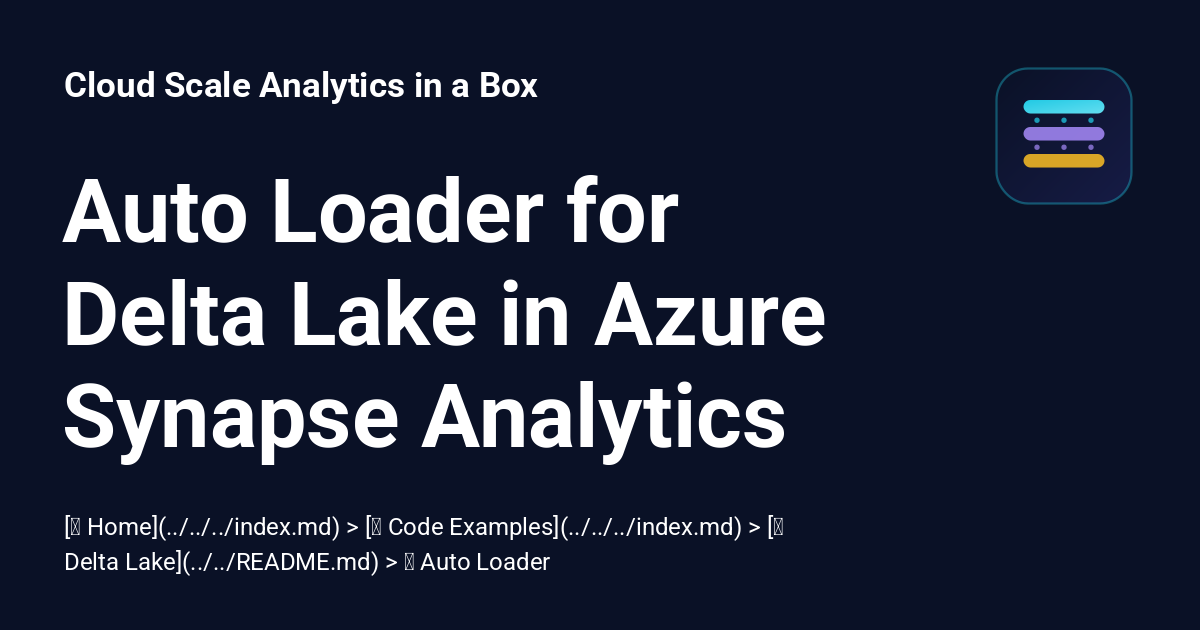 Synapse Loader Auto Loader for Delta Lake in Azure Synapse Analytics - Cloud Scale ...