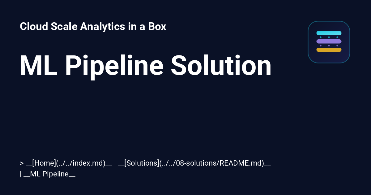 ML Pipeline Solution - Cloud Scale Analytics in a Box