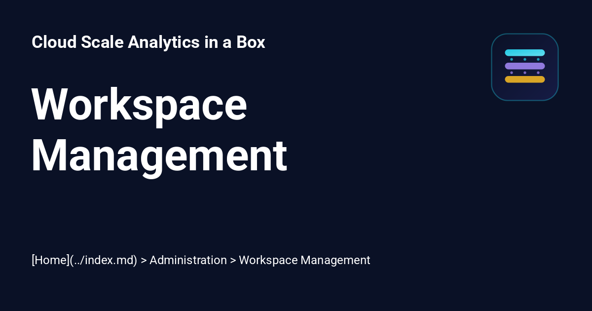Workspace Management - Cloud Scale Analytics in a Box