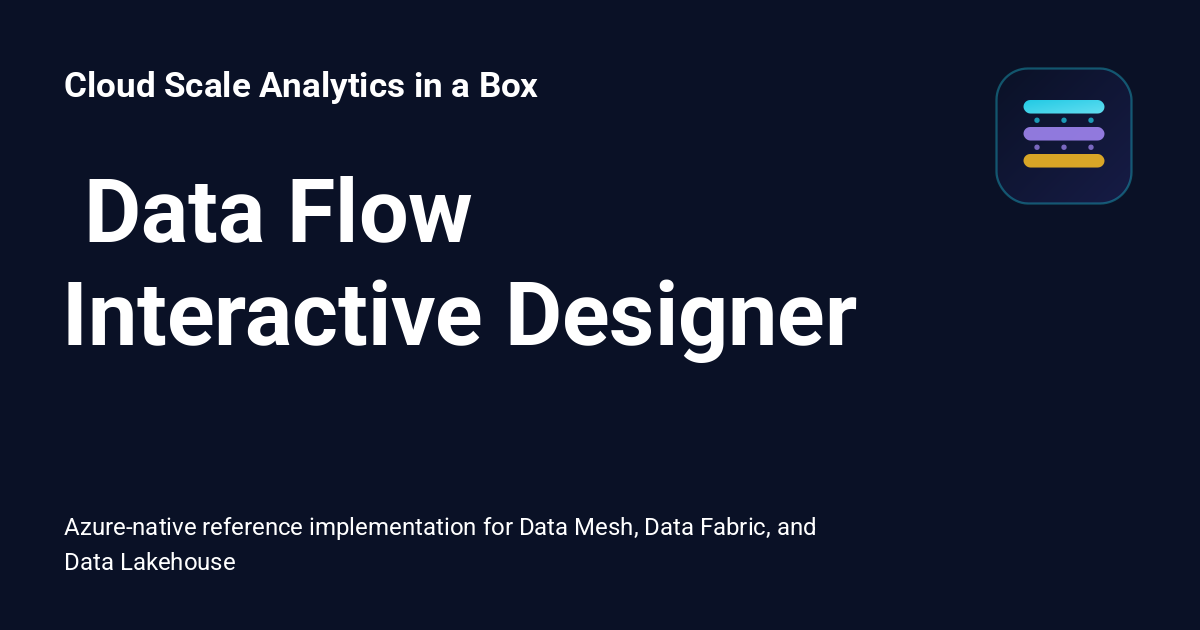 ️ Data Flow Interactive Designer - Cloud Scale Analytics in a Box