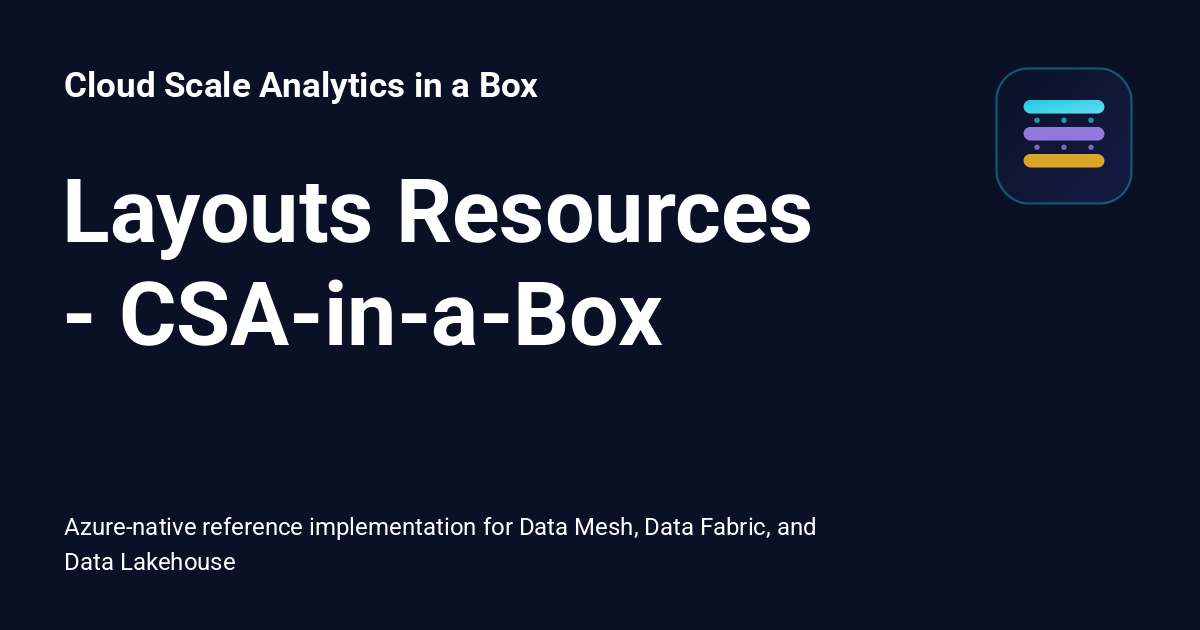 Layouts Resources - CSA-in-a-Box - Cloud Scale Analytics in a Box
