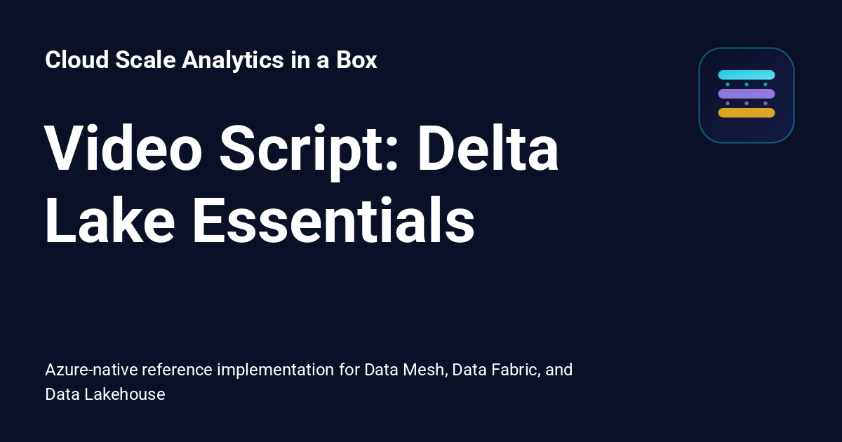 Video Script: Delta Lake Essentials - Cloud Scale Analytics in a Box