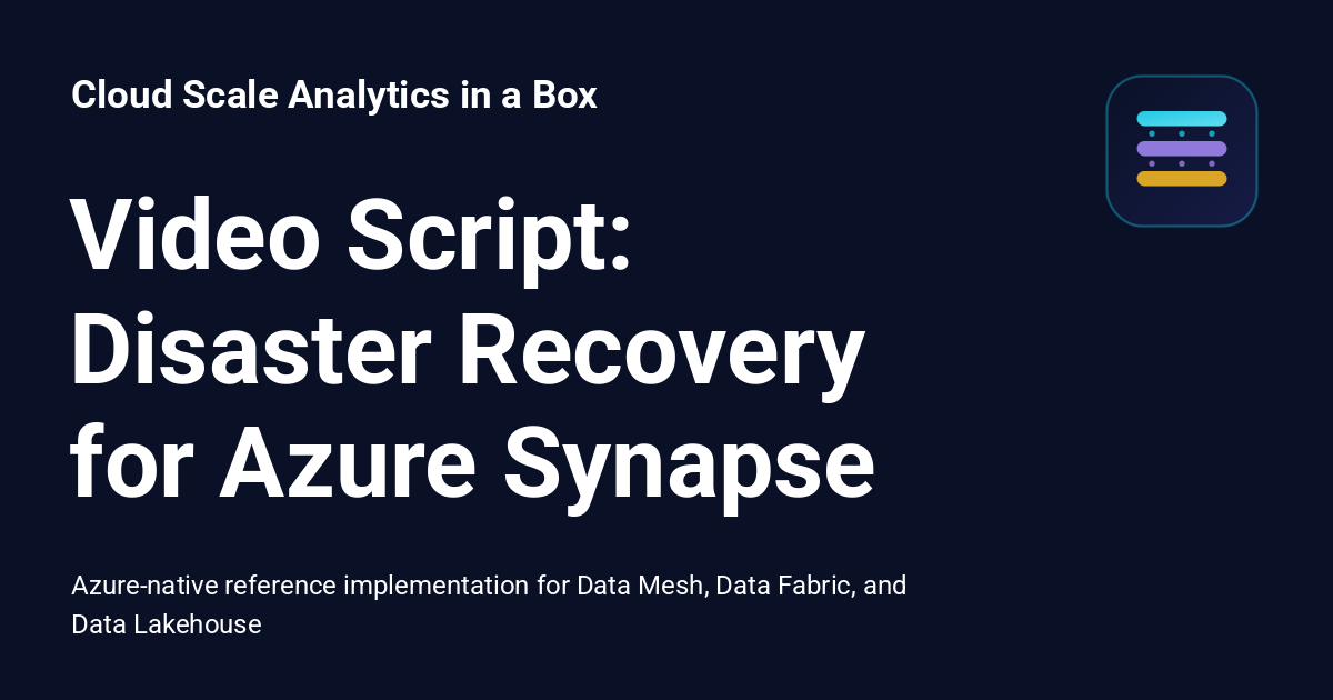 Video Script: Disaster Recovery for Azure Synapse - Cloud Scale ...