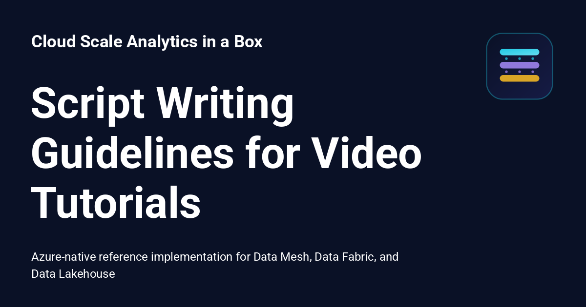 Script Writing Guidelines for Video Tutorials - Cloud Scale Analytics ...