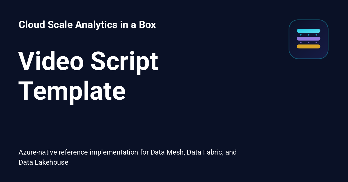 Script Hub Template Video Script Template - Cloud Scale Analytics in a Box