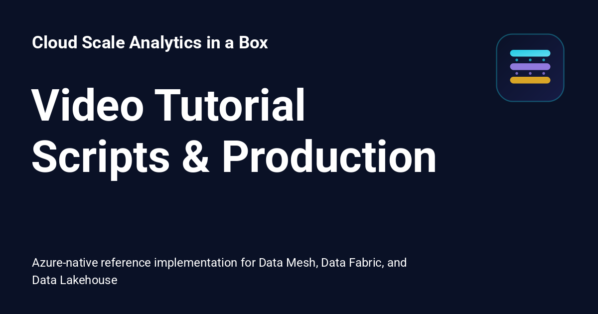 Video Tutorial Scripts & Production - Cloud Scale Analytics in a Box
