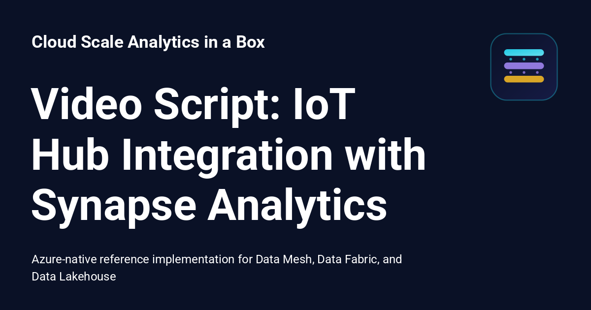 Video Script: IoT Hub Integration with Synapse Analytics - Cloud Scale ...