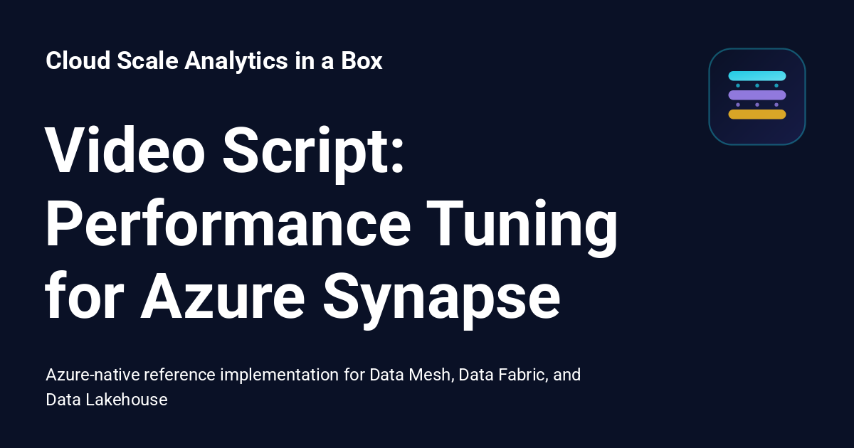Video Script: Performance Tuning for Azure Synapse - Cloud Scale ...