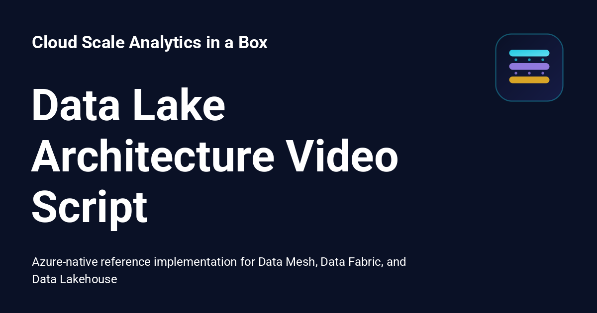 Data Lake Architecture Video Script - Cloud Scale Analytics in a Box