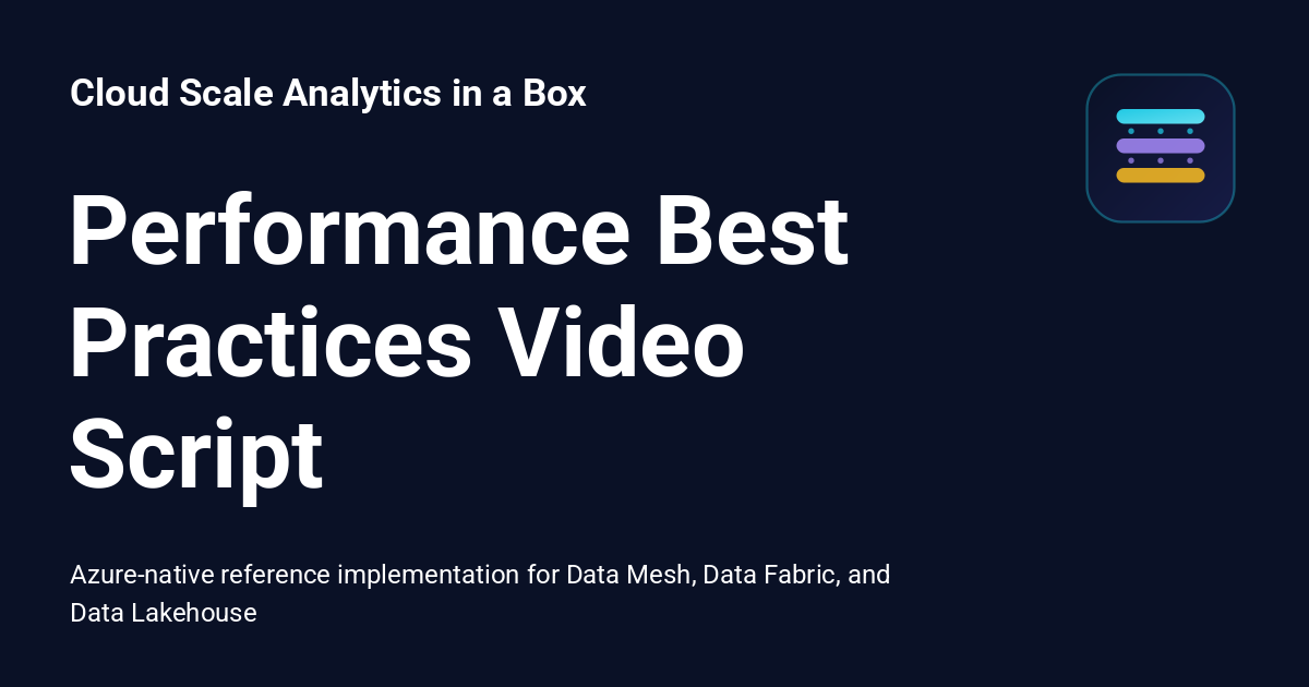 Performance Best Practices Video Script - Cloud Scale Analytics in a Box