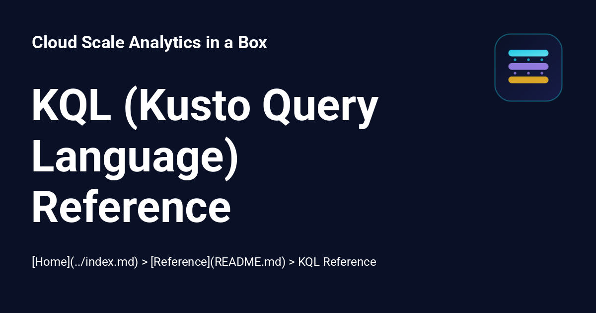 KQL (Kusto Query Language) Reference - Cloud Scale Analytics in a Box