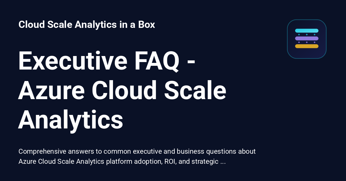 Executive FAQ - Azure Cloud Scale Analytics - Cloud Scale Analytics in ...