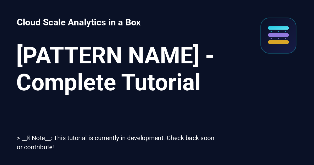 [PATTERN NAME] - Complete Tutorial - Cloud Scale Analytics in a Box