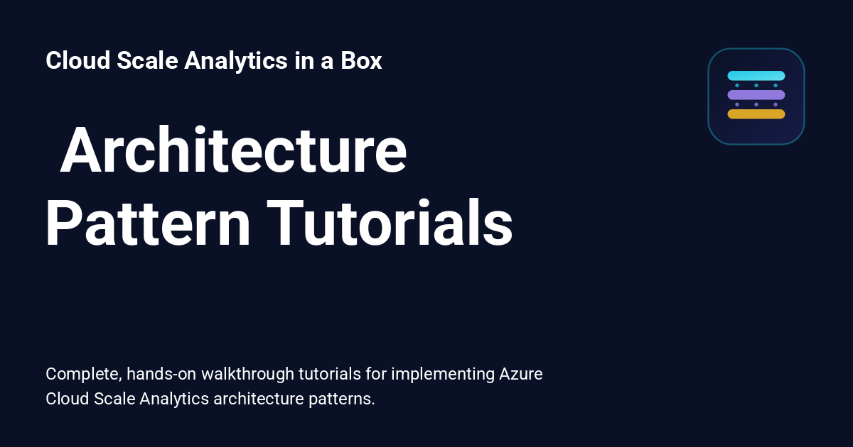 ️ Architecture Pattern Tutorials - Cloud Scale Analytics in a Box