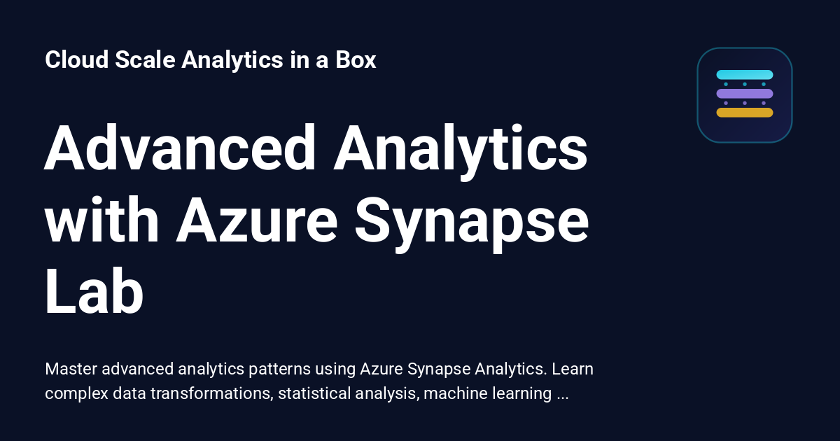 Advanced Analytics with Azure Synapse Lab - Cloud Scale Analytics in a Box