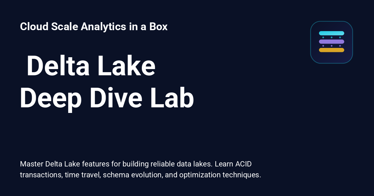 ️ Delta Lake Deep Dive Lab - Cloud Scale Analytics in a Box