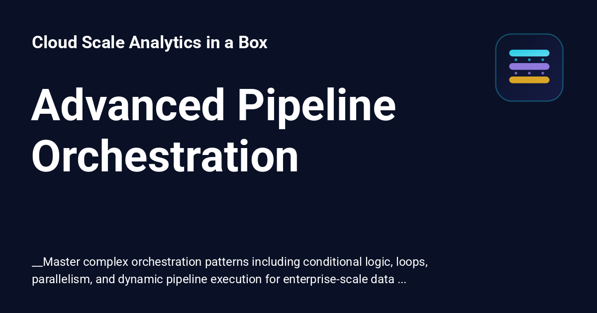 Advanced Pipeline Orchestration - Cloud Scale Analytics in a Box