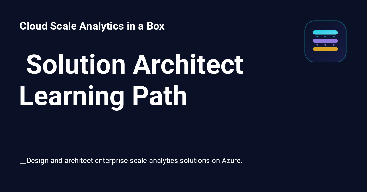 ️ Solution Architect Learning Path - Cloud Scale Analytics in a Box