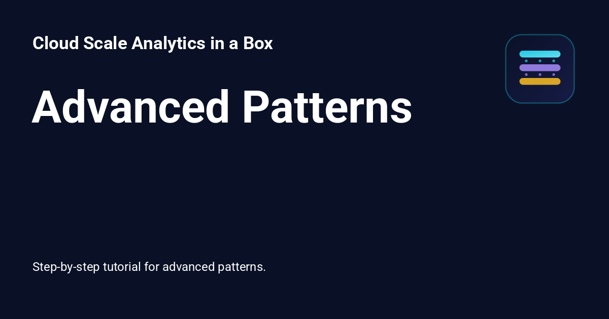 Advanced Patterns - Cloud Scale Analytics in a Box