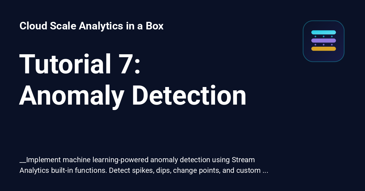 7 Anomaly Tutorial 7: Anomaly Detection - Cloud Scale Analytics in a Box