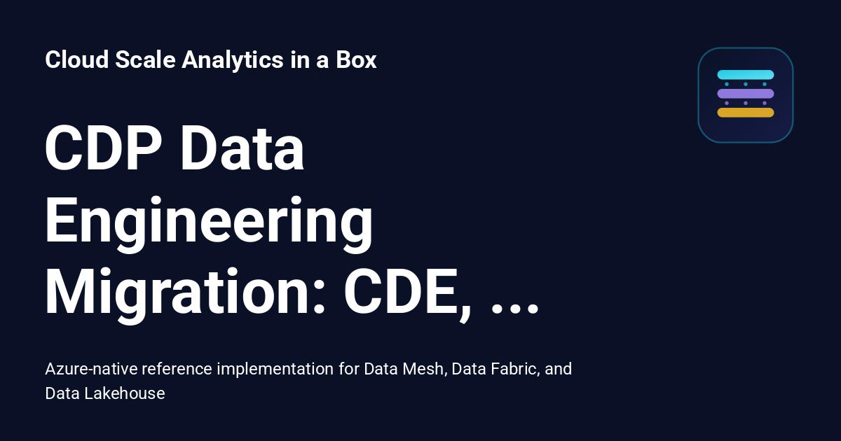 CDP Data Engineering Migration: CDE, CML, CDW to Azure - Cloud Scale ...