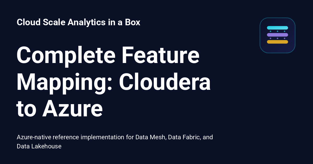 Complete Feature Mapping: Cloudera to Azure - Cloud Scale Analytics in ...