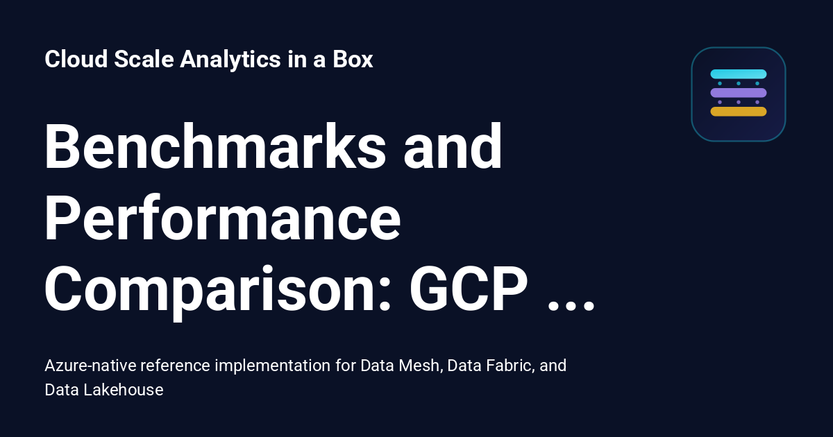 Benchmarks and Performance Comparison: GCP Analytics vs Azure (csa ...