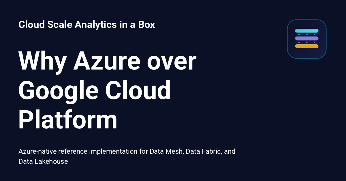 Why Azure over Google Cloud Platform - Cloud Scale Analytics in a Box