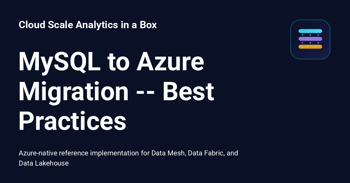 MySQL to Azure Migration -- Best Practices - Cloud Scale Analytics in a Box