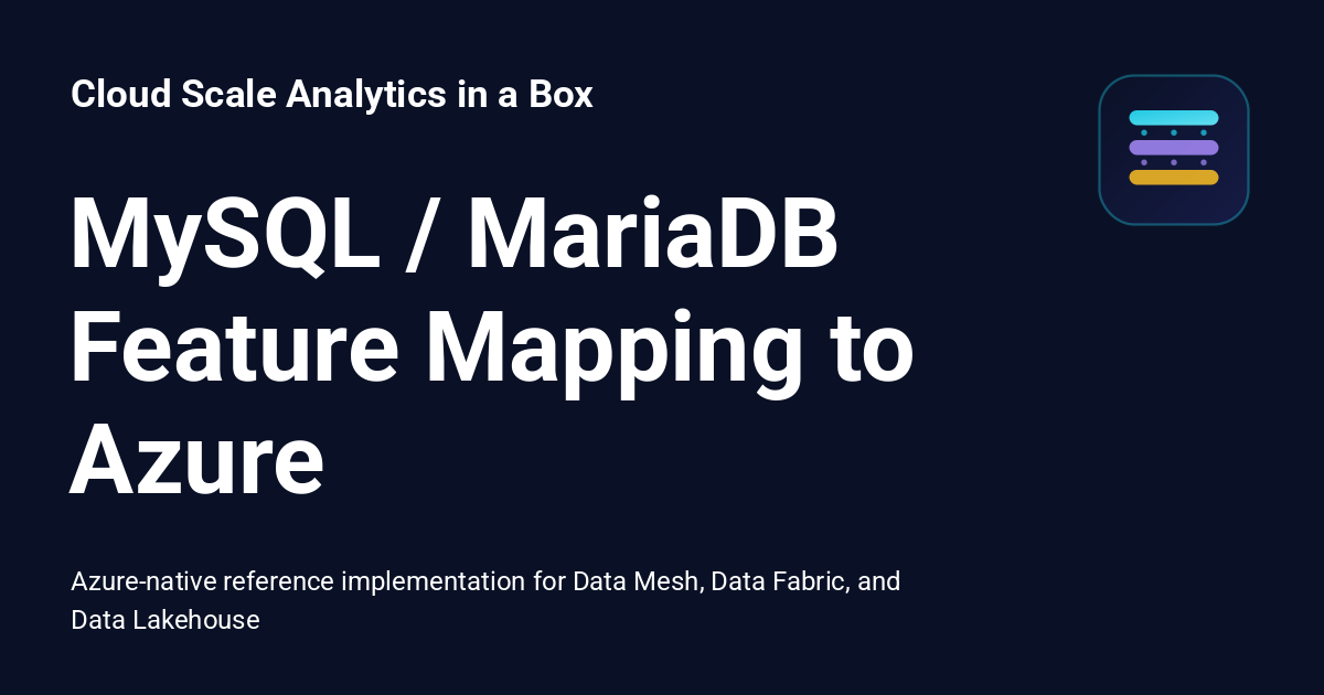 MySQL / MariaDB Feature Mapping to Azure - Cloud Scale Analytics in a Box