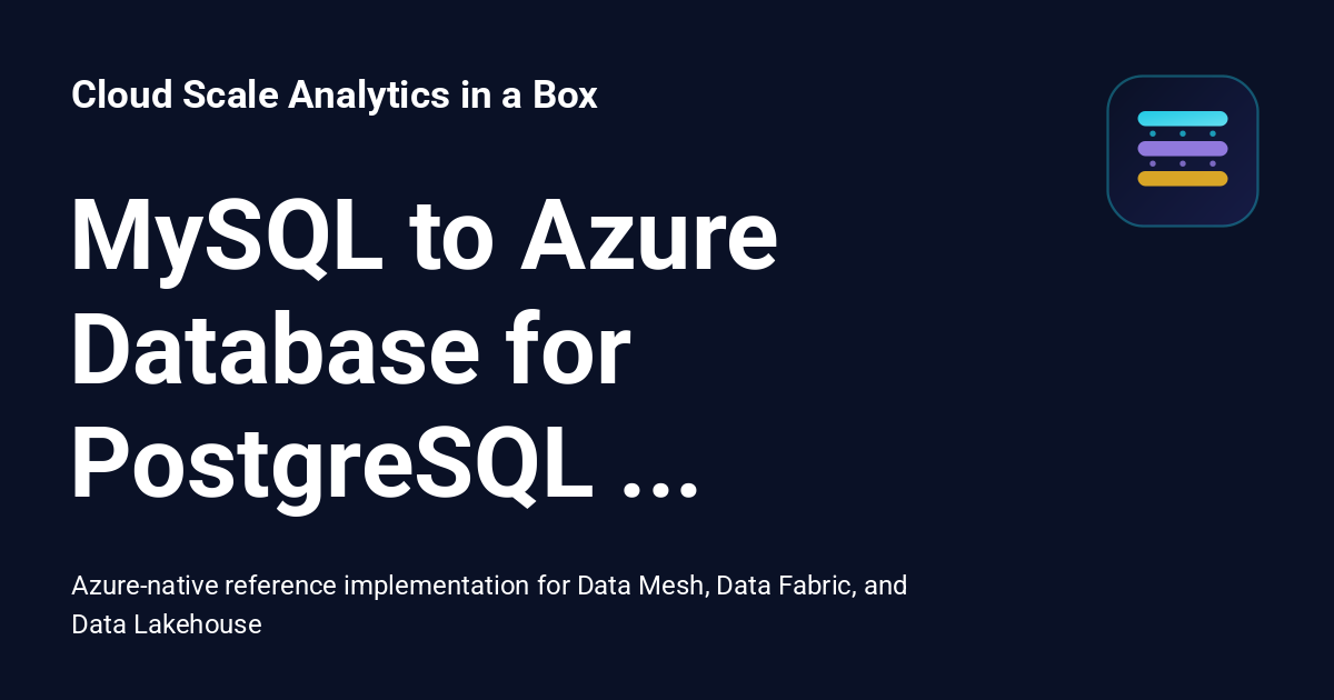 MySQL to Azure Database for PostgreSQL Migration - Cloud Scale ...