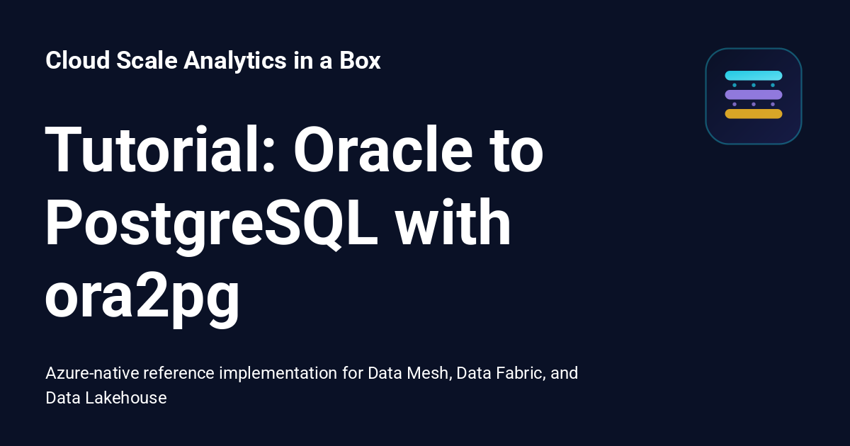 Tutorial: Oracle to PostgreSQL with ora2pg - Cloud Scale Analytics in a Box