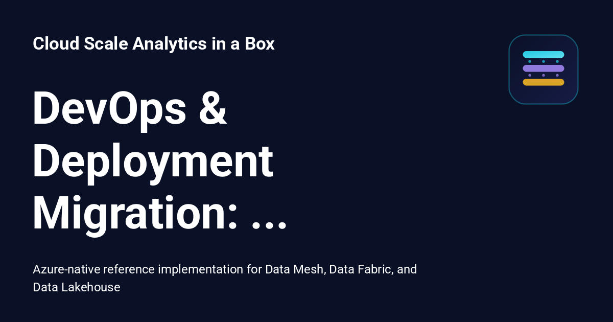 DevOps & Deployment Migration: Foundry to Azure - Cloud Scale Analytics ...